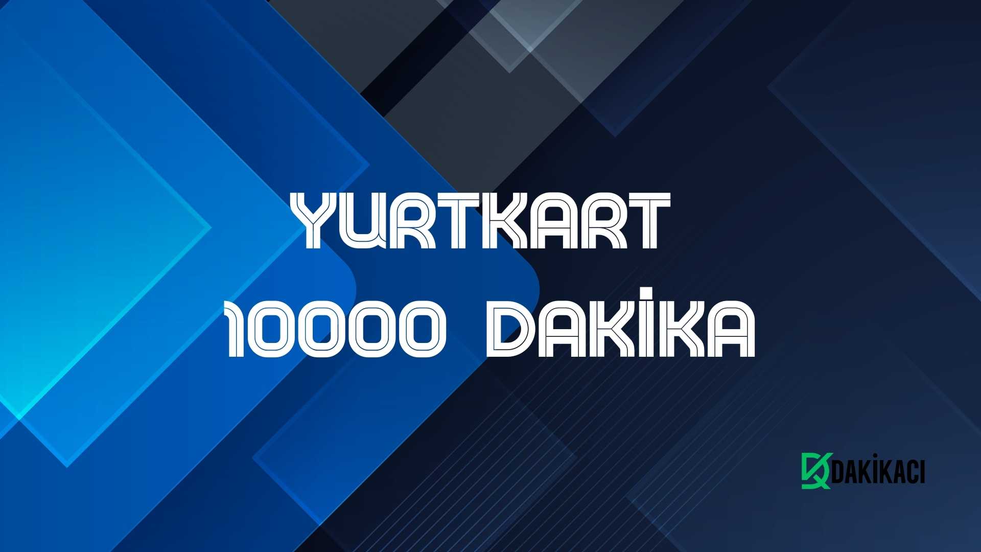 YURTKART 10000 DAKİKA